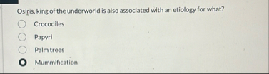 Osiris, king of the underworld is also associated