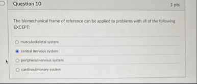 Question 1 0 1 pts The biomechanical frame of