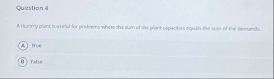 Question 4 A dummy plant is useful for problems