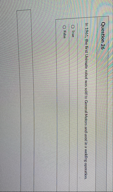 Question 2 6 In 1 9 6 1 , the first Unimate robot