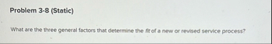 Problem 3 - 8 ( Static ) What are the three
