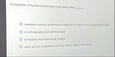 Sustainable competitive advantage exists when a