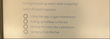 During the pull - up event, what is kipping?