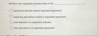 BATNA in the negotiation process refers to the