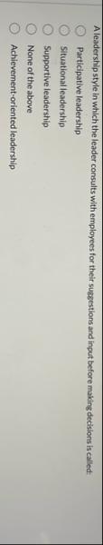 A leadership style in which the leader consults