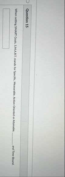 Question 1 5 When setting SMART Goals, S . M . A