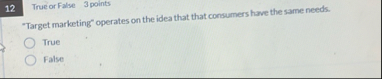 1 2 True or False 3 points "Target marketing"