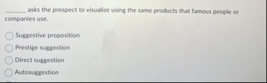 q , asks the prospect to visualize using the same