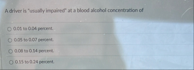 A driver is "usually impaired" at a blood alcohol