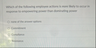 Which of the following employee actions is more