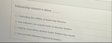 Followership research is about q , challenging