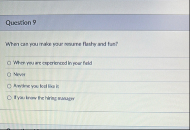 Question 9 When can you make your resume flashy