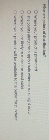 What are points of distribution? Where your