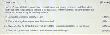 QUESTION 3 ( 2 0 Marks ) Liam, a 1 7 - year - old