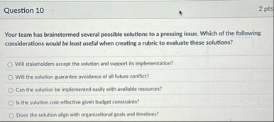 Question 1 0 2 pts Your team has brainstormed