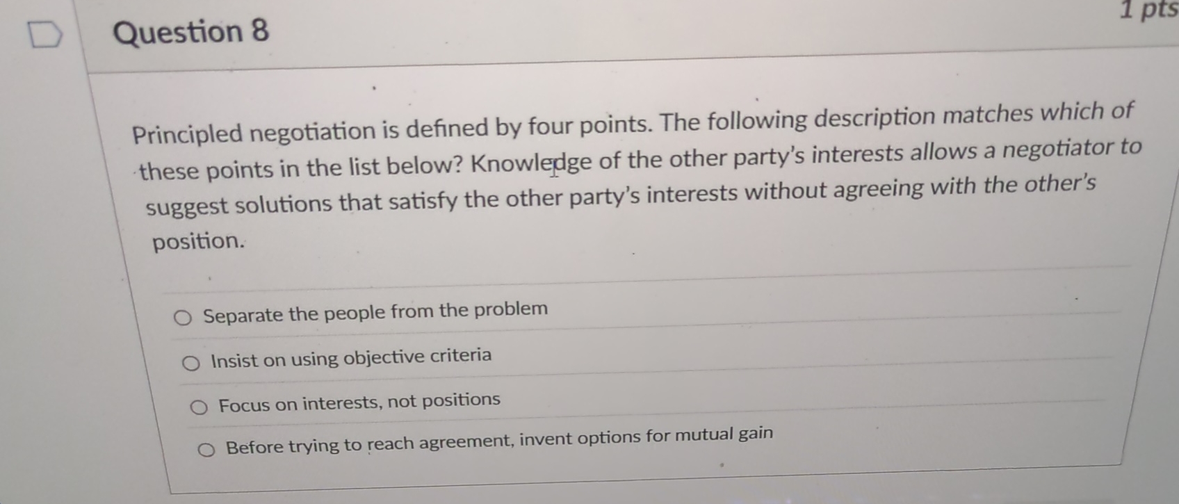 Question 8 Principled negotiation is defined by