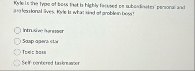 Kyle is the type of boss that is highly focused