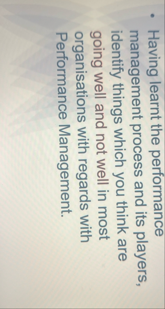 Having learnt the performance management process