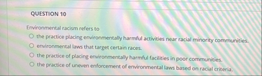 QUESTION 1 0 Erwironmental racism refers to the