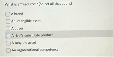 What is a "resource"? ( Select all that apply. )