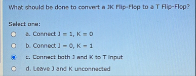 What should be done to convert a JK Flip - Flop