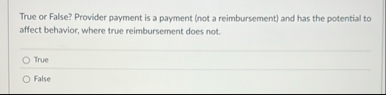 True or False? Provider payment is a payment (