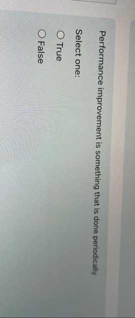 Performance improvement is something that is done