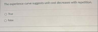 The experience curve suggests unit cost decreases