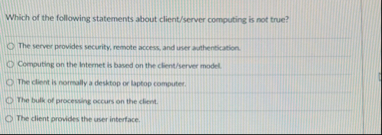 Which of the following statements about client /