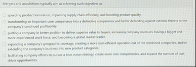 Mergers and acquisitions typically aim at