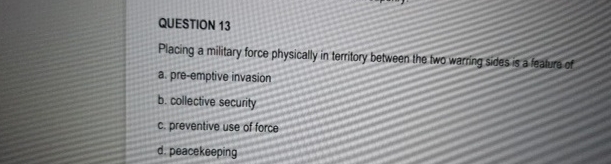 QUESTION 1 3 Placing a military force physically