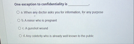 One exception to confidentiality is , a . When