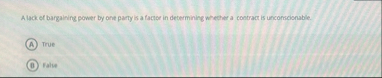 Alack of bargaining power by one party is a