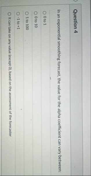 Question 4 In an exponential smoothing forecast,
