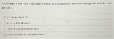 According to Linda Hill's study, after six months