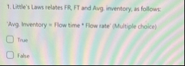 Little's Laws relates FR , FT and Avg. inventory,