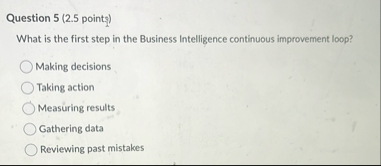 Question 5 ( 2 . 5 points ) What is the first