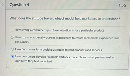 Question 4 1 pts What does the attitude toward