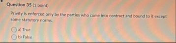 Question 3 5 ( 1 point ) Privity is enforced only