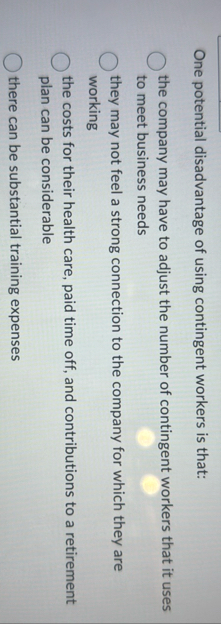 One potential disadvantage of using contingent