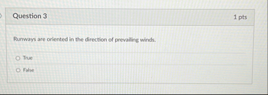 Question 3 1 pts Rurways are oriented in the