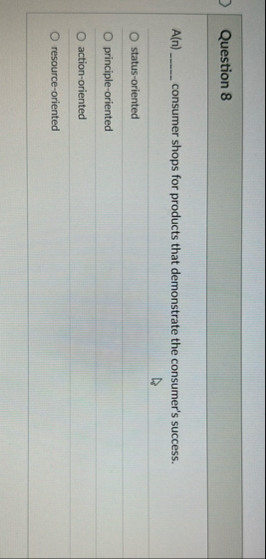 Question 8 A ( n ) consumer shops for products