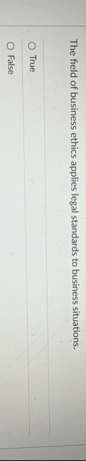 The field of business ethics applies legal