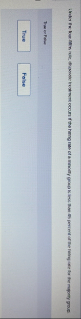 Under the four - fiths rule, disparate treatment