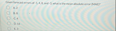 Given forecast errors of - 1 , 4 , 8 , and - 3 ,