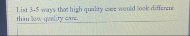 List 3 - 5 ways that high quality care would look