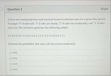 Question 2 1 0 pts A firm uses trend projection