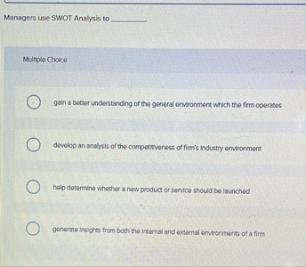 Managers use SWOT Analysis to Multuple Choice