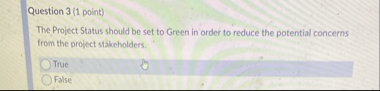 Question 3 ( 1 point ) The Project Status should