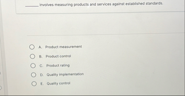 involves measuring products and services against